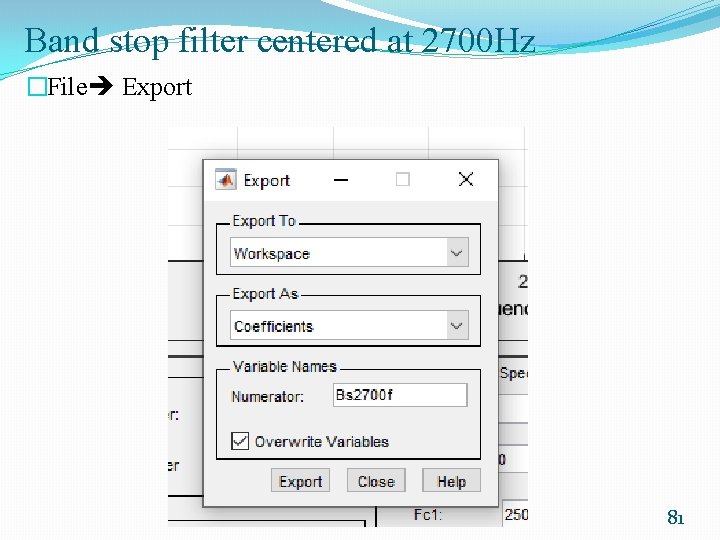 Band stop filter centered at 2700 Hz �File Export 81 