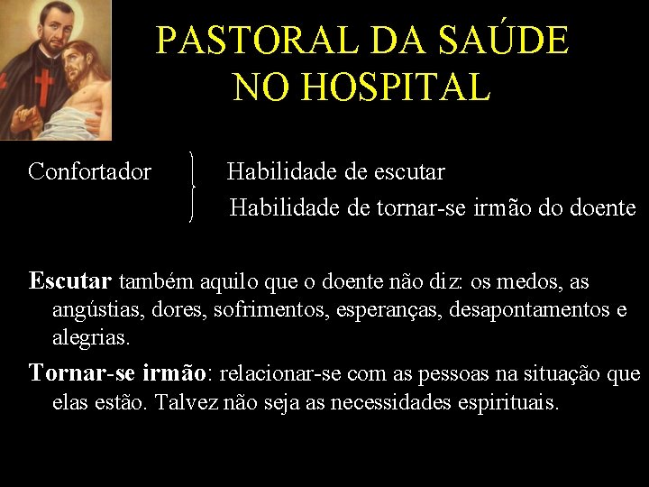 PASTORAL DA SAÚDE NO HOSPITAL Confortador Habilidade de escutar Habilidade de tornar-se irmão do