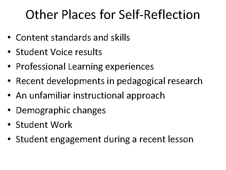 Other Places for Self-Reflection • • Content standards and skills Student Voice results Professional