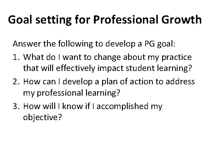 Goal setting for Professional Growth Answer the following to develop a PG goal: 1.