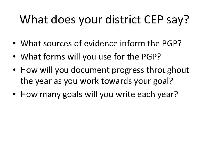 What does your district CEP say? • What sources of evidence inform the PGP?