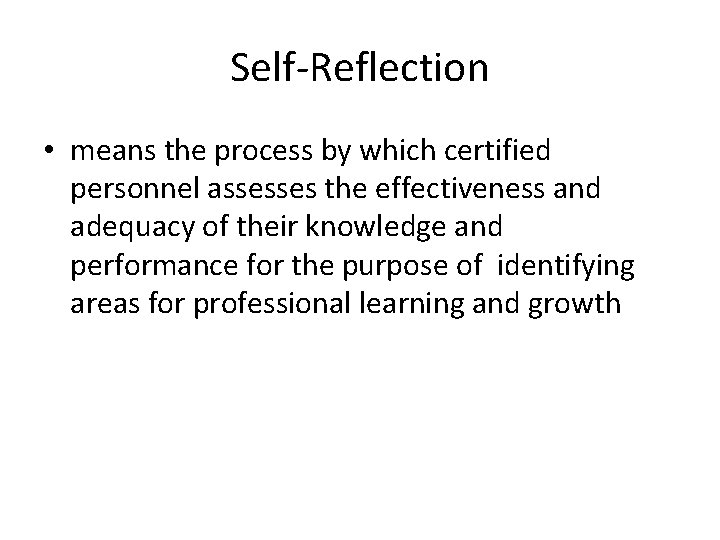 Self-Reflection • means the process by which certified personnel assesses the effectiveness and adequacy