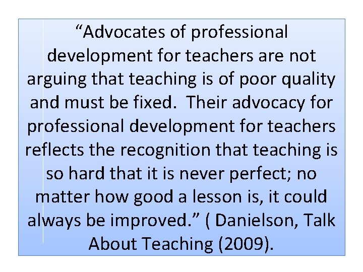 “Advocates of professional development for teachers are not arguing that teaching is of poor