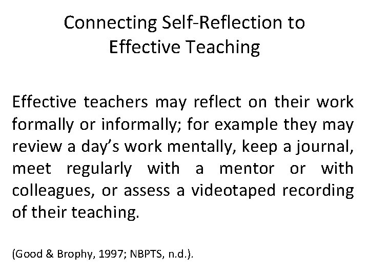 Connecting Self-Reflection to Effective Teaching Effective teachers may reflect on their work formally or