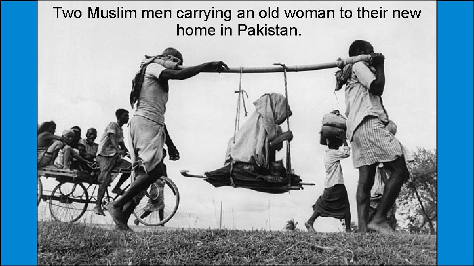 Two Muslim men carrying an old woman to their new home in Pakistan. 