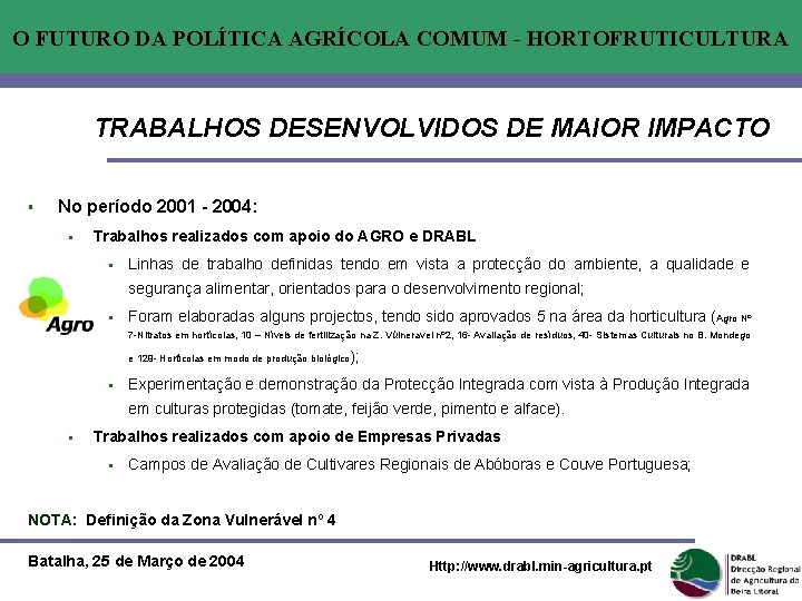 O FUTURO DA POLÍTICA AGRÍCOLA COMUM - HORTOFRUTICULTURA TRABALHOS DESENVOLVIDOS DE MAIOR IMPACTO §