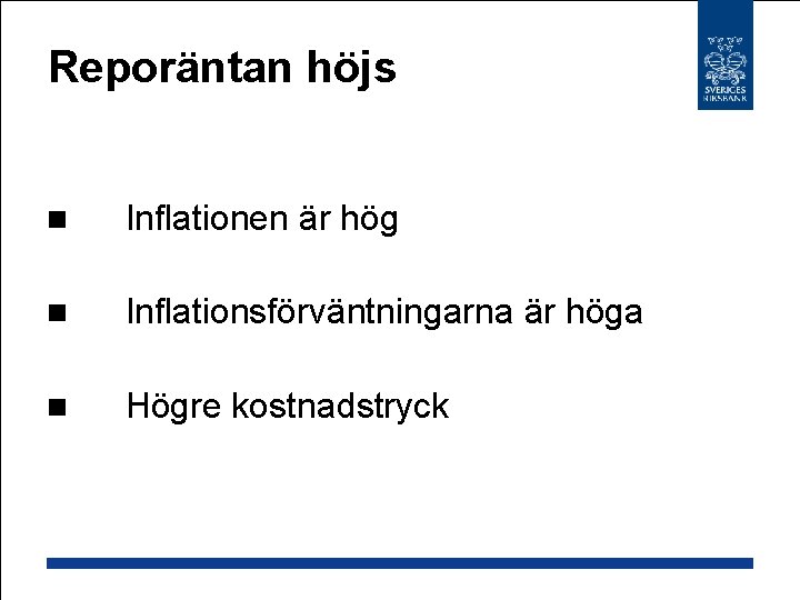 Reporäntan höjs n Inflationen är hög n Inflationsförväntningarna är höga n Högre kostnadstryck 