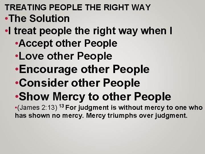 TREATING PEOPLE THE RIGHT WAY • The Solution • I treat people the right