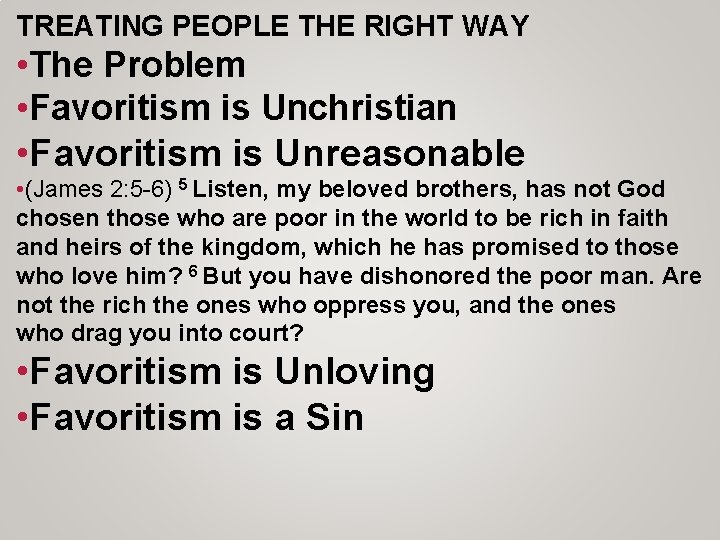 TREATING PEOPLE THE RIGHT WAY • The Problem • Favoritism is Unchristian • Favoritism