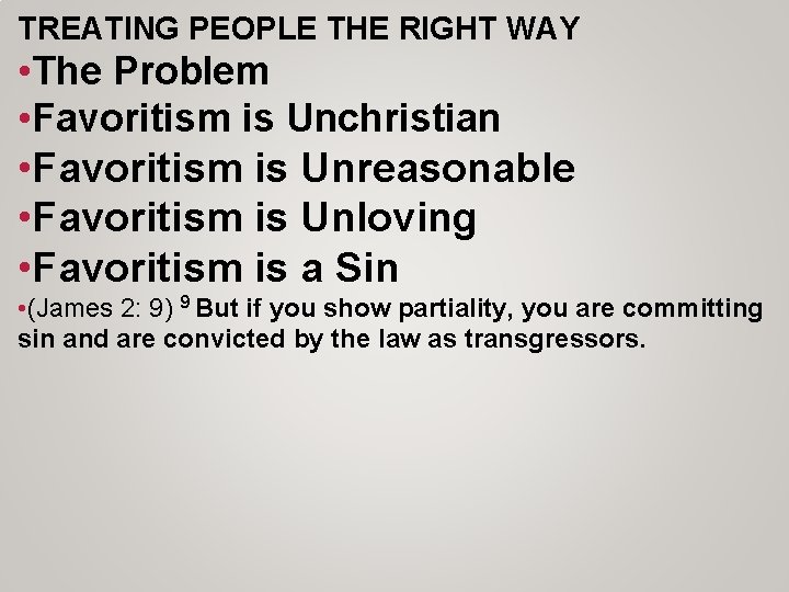 TREATING PEOPLE THE RIGHT WAY • The Problem • Favoritism is Unchristian • Favoritism