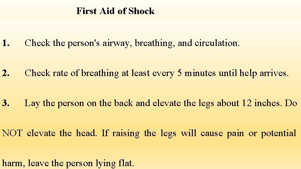 First Aid of Shock 1. Check the person's airway, breathing, and circulation. 2. Check