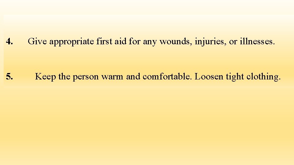 4. 5. Give appropriate first aid for any wounds, injuries, or illnesses. Keep the