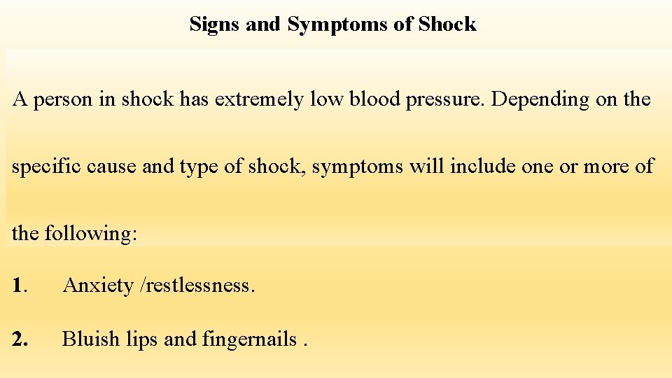 Signs and Symptoms of Shock A person in shock has extremely low blood pressure.