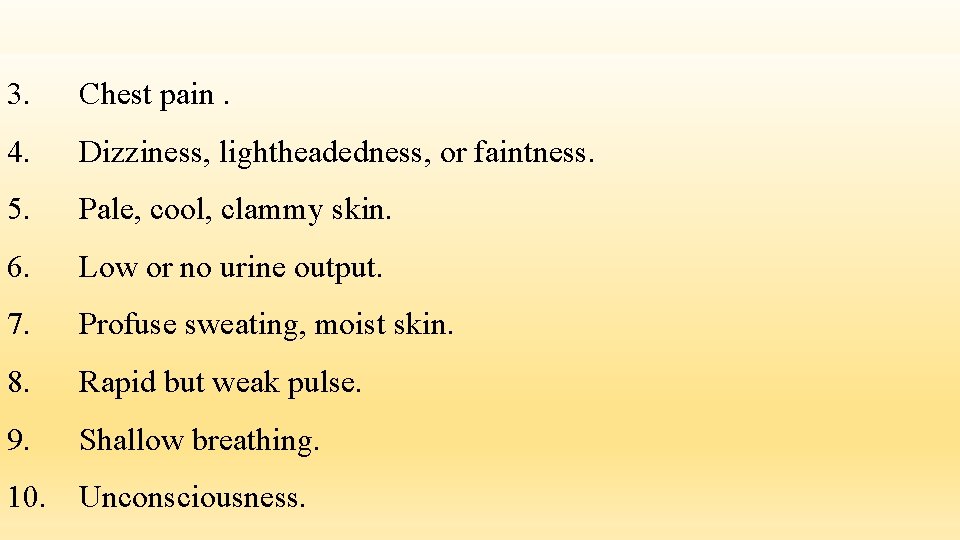 3. Chest pain. 4. Dizziness, lightheadedness, or faintness. 5. Pale, cool, clammy skin. 6.