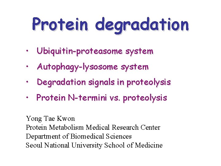 Protein degradation • Ubiquitin-proteasome system • Autophagy-lysosome system • Degradation signals in proteolysis •