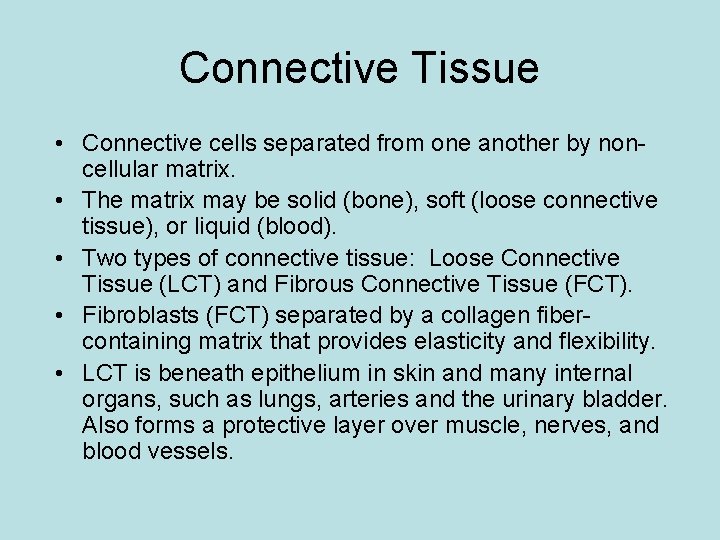 Connective Tissue • Connective cells separated from one another by noncellular matrix. • The