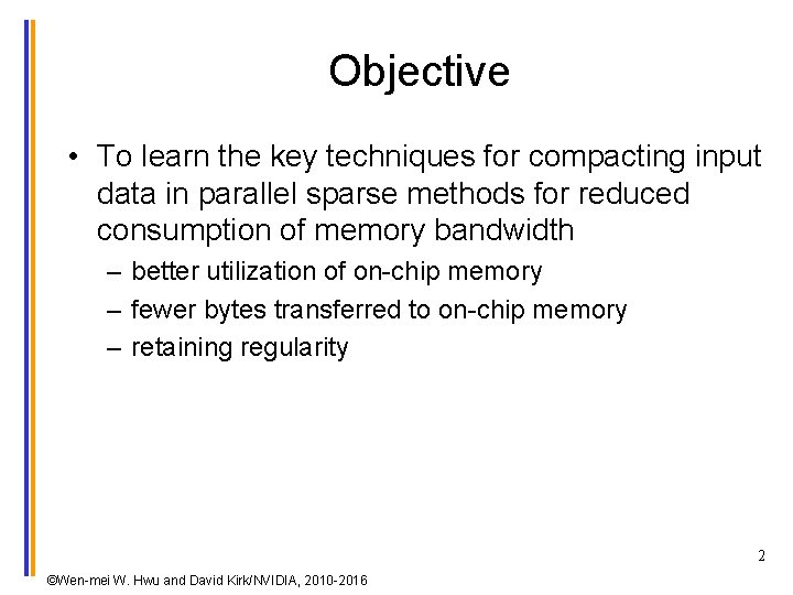 Objective • To learn the key techniques for compacting input data in parallel sparse