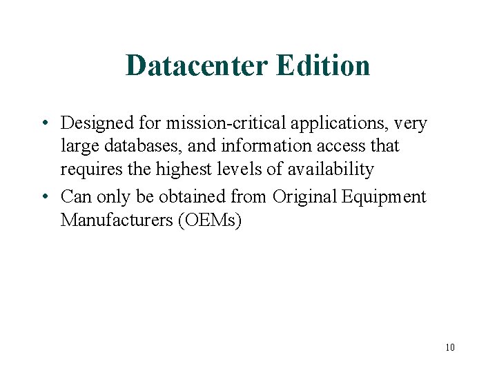 Datacenter Edition • Designed for mission-critical applications, very large databases, and information access that