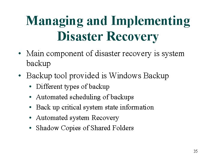 Managing and Implementing Disaster Recovery • Main component of disaster recovery is system backup