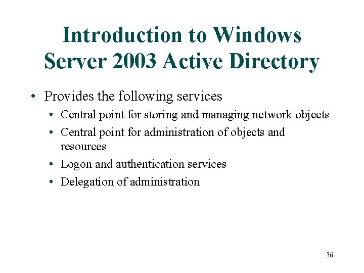 Introduction to Windows Server 2003 Active Directory • Provides the following services • Central