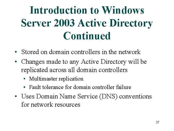 Introduction to Windows Server 2003 Active Directory Continued • Stored on domain controllers in