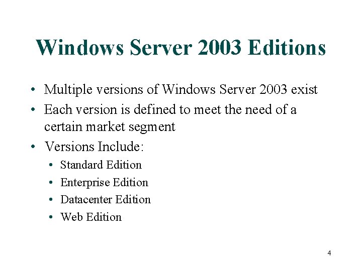 Windows Server 2003 Editions • Multiple versions of Windows Server 2003 exist • Each