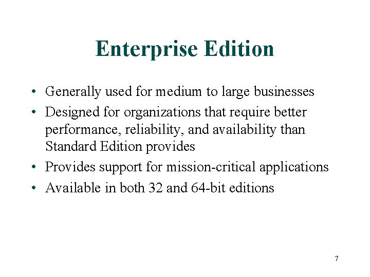 Enterprise Edition • Generally used for medium to large businesses • Designed for organizations