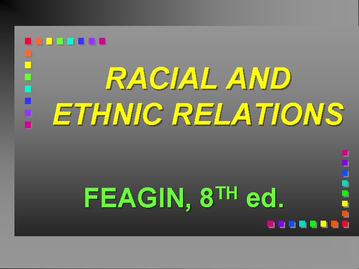 RACIAL AND ETHNIC RELATIONS FEAGIN, TH 8 ed. 