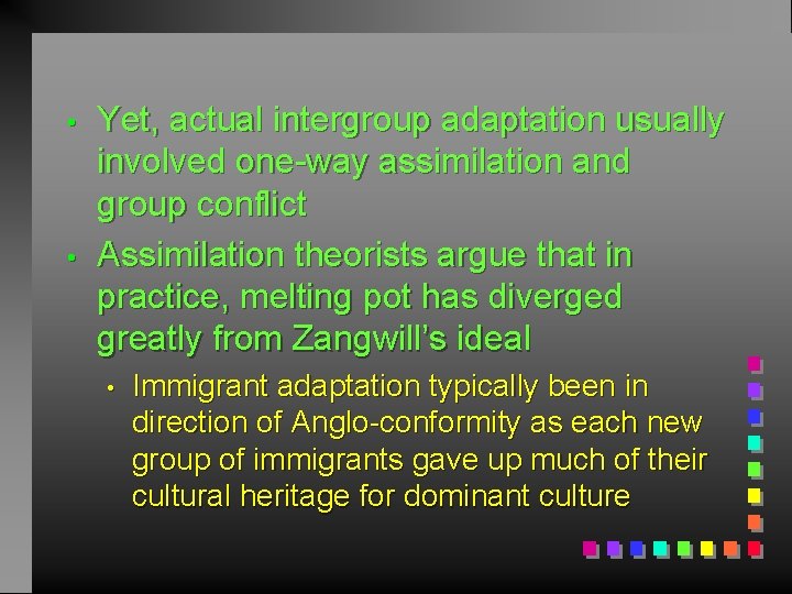  • • Yet, actual intergroup adaptation usually involved one-way assimilation and group conflict