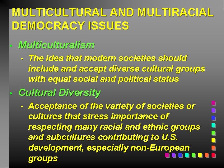 MULTICULTURAL AND MULTIRACIAL DEMOCRACY ISSUES • Multiculturalism • • The idea that modern societies