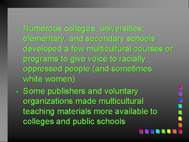  • • Numerous colleges, universities, elementary, and secondary schools developed a few multicultural