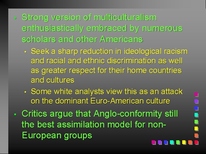  • Strong version of multiculturalism enthusiastically embraced by numerous scholars and other Americans