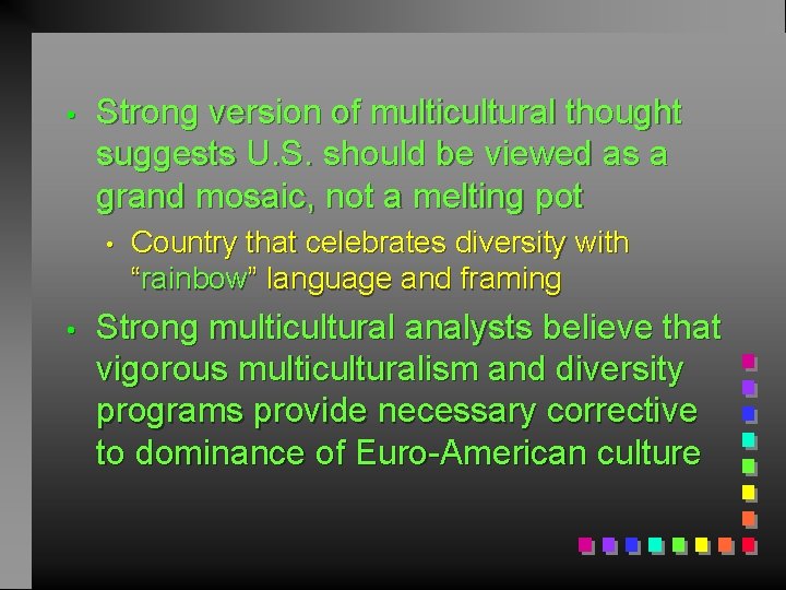  • Strong version of multicultural thought suggests U. S. should be viewed as