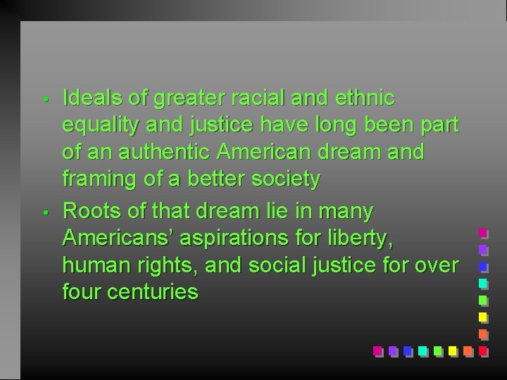  • • Ideals of greater racial and ethnic equality and justice have long