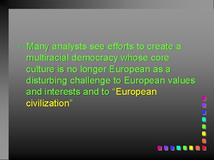  • Many analysts see efforts to create a multiracial democracy whose core culture
