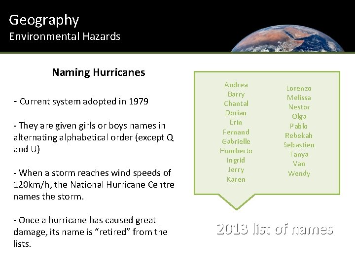 Geography Environmental Hazards Naming Hurricanes - Current system adopted in 1979 - They are