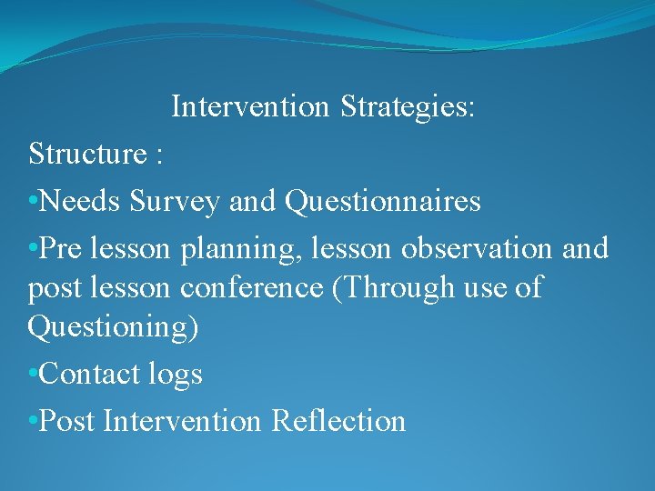 Intervention Strategies: Structure : • Needs Survey and Questionnaires • Pre lesson planning, lesson