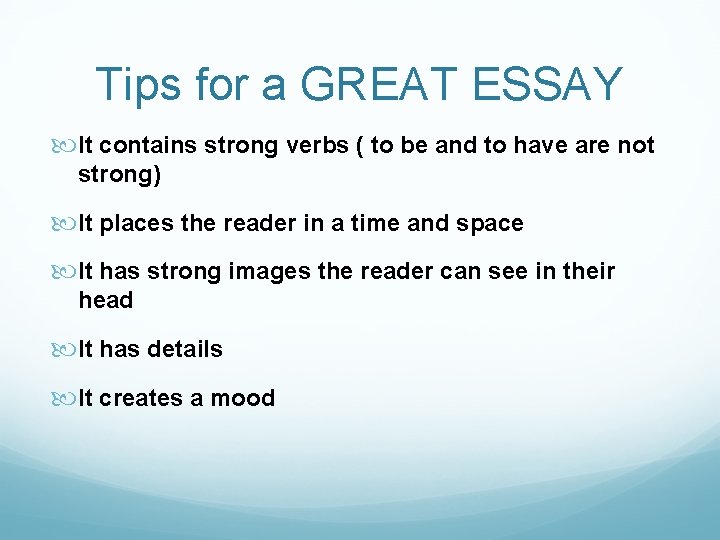 Tips for a GREAT ESSAY It contains strong verbs ( to be and to