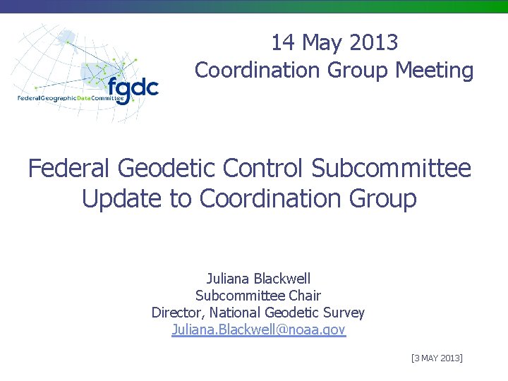 14 May 2013 Coordination Group Meeting Federal Geodetic Control Subcommittee Update to Coordination Group