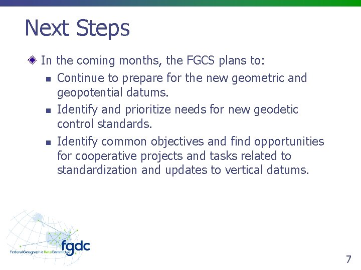 Next Steps In the coming months, the FGCS plans to: n Continue to prepare