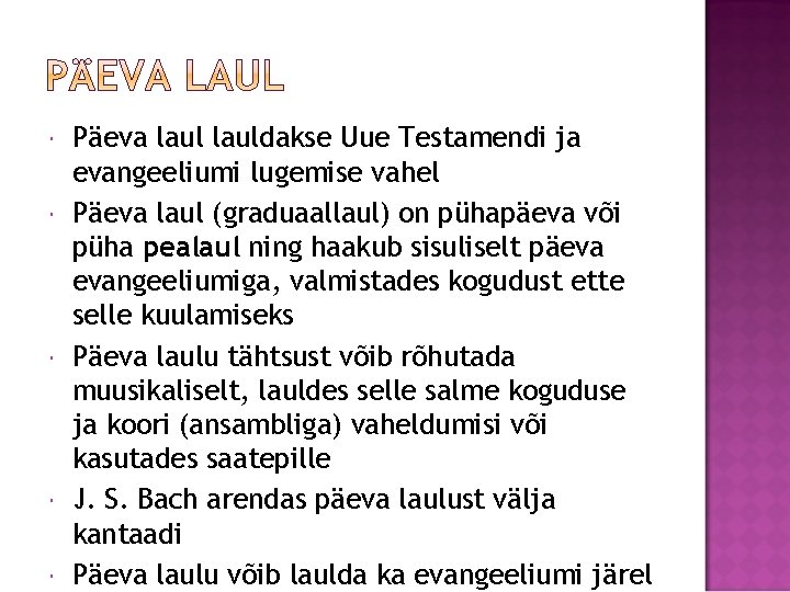  Päeva lauldakse Uue Testamendi ja evangeeliumi lugemise vahel Päeva laul (graduaallaul) on pühapäeva