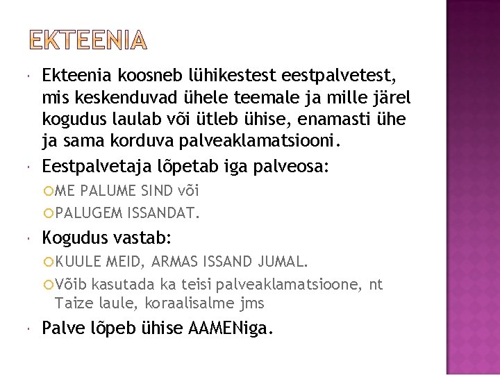  Ekteenia koosneb lühikestest eestpalvetest, mis keskenduvad ühele teemale ja mille järel kogudus laulab