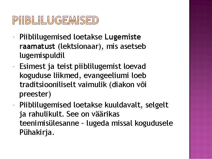  Piiblilugemised loetakse Lugemiste raamatust (lektsionaar), mis asetseb lugemispuldil Esimest ja teist piiblilugemist loevad