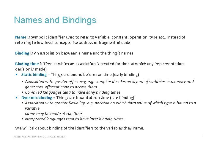 Names and Bindings Name is Symbolic identifier used to refer to variable, constant, operation,
