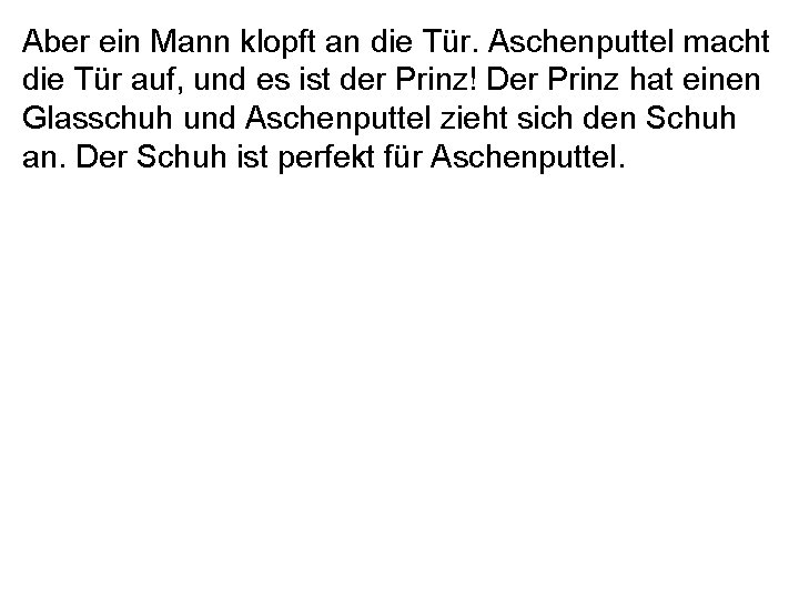 Aber ein Mann klopft an die Tür. Aschenputtel macht die Tür auf, und es