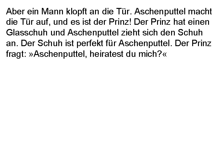 Aber ein Mann klopft an die Tür. Aschenputtel macht die Tür auf, und es