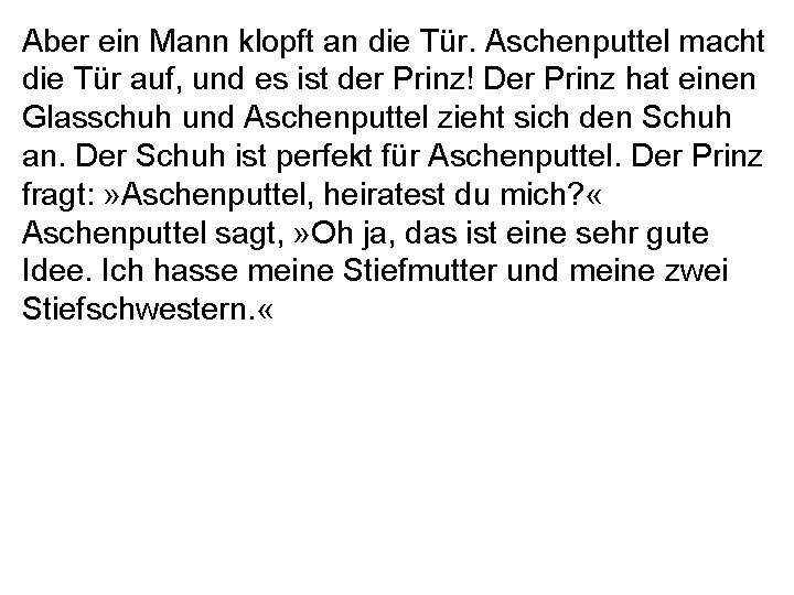 Aber ein Mann klopft an die Tür. Aschenputtel macht die Tür auf, und es