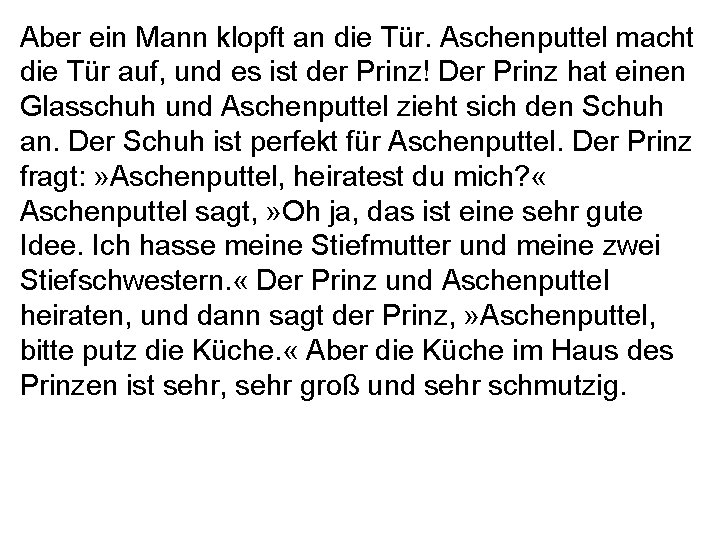 Aber ein Mann klopft an die Tür. Aschenputtel macht die Tür auf, und es