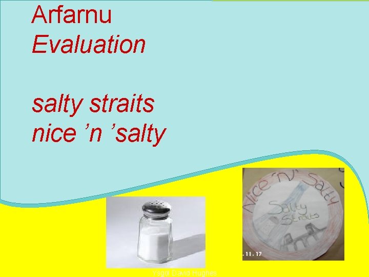 Arfarnu Evaluation salty straits nice ’n ’salty Ysgol David Hughes 