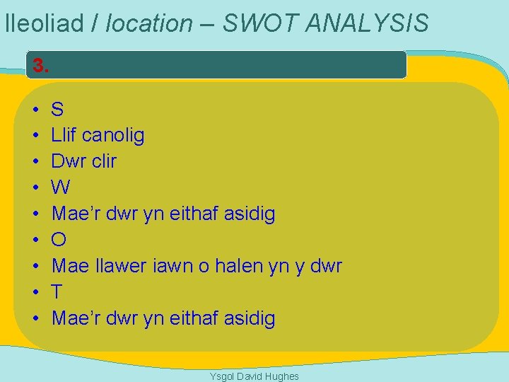 lleoliad / location – SWOT ANALYSIS 3. • • • S Llif canolig Dwr